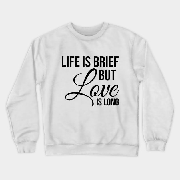 Life is brief but love is LONG Crewneck Sweatshirt by potatonamotivation